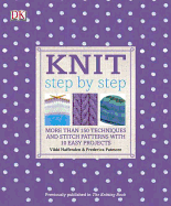 Knit Step by Step: More Than 150 Techniques and Stitch Patterns with 10 Easy Projects