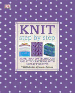 Knit Step by Step: More than 200 Techniques and Stitch Patterns with 10 Easy Projects