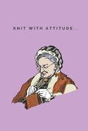 Knit with attitude - Notebook: Knitting gifts for knitting lovers, women, grandma's, girls and her - Lined notebook/journal/diary/logbook