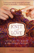 Knit with Love: Stories to Warm a Knitter's Heart