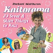 Knitorama: 25 Great & Glam Things to Knit