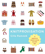 Knitprovisation: 70 Imaginative Projects Mixing Old with New - Ramnek, Cilla