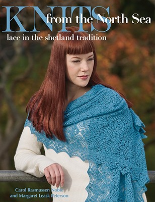 Knits from the North Sea: Lace in the Shetland Tradition - Noble, Carol Rasmussen, and Peterson, Margaret Leask