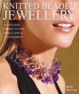 Knitted Beaded Jewellery: 16 Stylish Projects for Jewellery and Accessories - Herring, Ruth