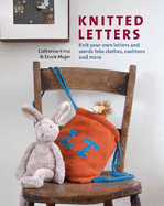 Knitted Letters: Knit Your Own Letters and Words into Clothes, Cushions and More