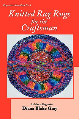 Knitted Rag Rugs for the Craftsman, 20th Anniversary Edition (rev.) - Gray, Diana Blake
