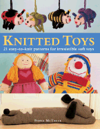 Knitted Toys: 21 Easy-To-Knit Patterns for Irresistible Soft Toys