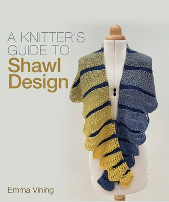 Knitter's Guide to Shawl Design - Vining, Emma
