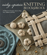Knitting Block by Block: 150 Blocks for Sweaters, Scarves, Bags, Toys, Afghans, and More