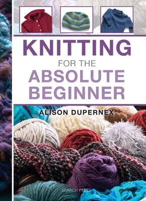 Knitting for the Absolute Beginner - Dupernex, Alison