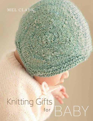 Knitting Gifts for Baby - Clark, Mel, Dr., and Bankers, Helen (Photographer)