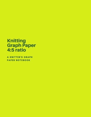 Knitting Graph Paper 4 5 ratio - A Knitter's Graph Paper Notebook: : A Knitting Journal with Graph Paper - 4:5 Ratio - 126 pages - Letter Format 8.5"x11" - Grand Journals