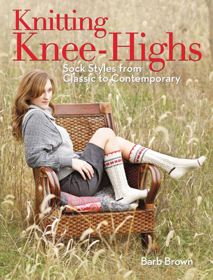 Knitting Knee-Highs: Sock Styles from Classic to Contemporary - Brown, Barb
