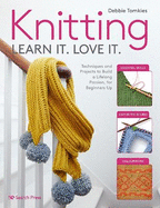 Knitting Learn It. Love It.: Techniques and Projects to Build a Lifelong Passion, for Beginners Up