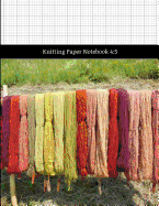 Knitting Paper Notebook 4: 5: Charting Patterns on Specialized Graph Paper for Knitters - Hanging Yarn Cover