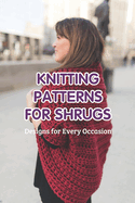 Knitting Patterns for Shrugs: Designs for Every Occasion