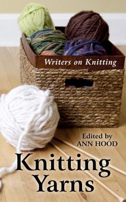 Knitting Yarns: Writers on Knitting - Hood, Ann (Editor)