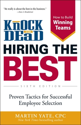 Knock 'em Dead Hiring the Best: Proven Tactics for Successful Employee Selection - Yate, Martin, Cpc