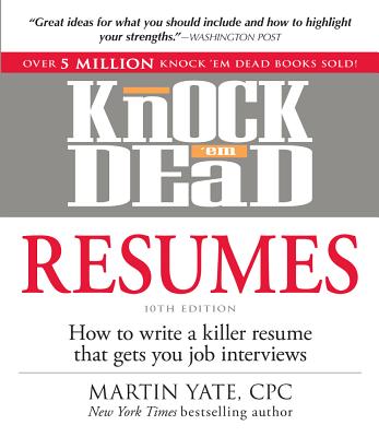Knock 'em Dead Resumes: How to Write a Killer Resume That Gets You Job Interviews - Yate, Martin, Cpc