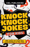 Knock Knock Jokes for Kids: 365 Jokes for Each Day (and Holiday) of the Year. A Holiday Joke Book with Side Splitting One Liners for Kids 4-6, 7-9