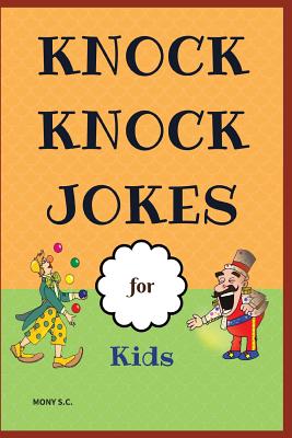 Knock Knock Jokes for Kids: Who's There?;funny Jokes; Highlight of Knock Knock Ever - S C, Mony