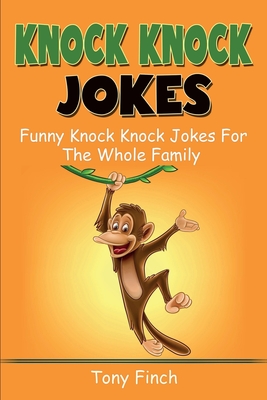 Knock Knock Jokes: Funny knock knock jokes for the whole family - Finch, Tony