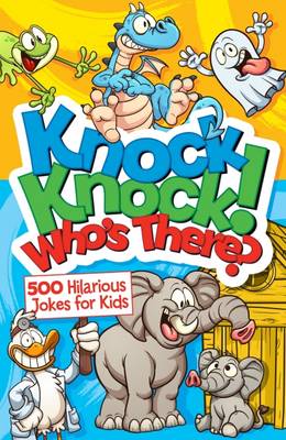 Knock, Knock! Who's There? 500 Hilarious Jokes for Kids - Arcturus Publishing