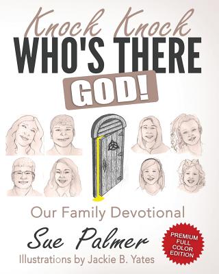 Knock Knock, Who's There? God!: A Family Daily Devotional - Premium Color Edition - Palmer, Sue