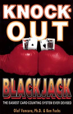 Knock-Out Blackjack: The Easiest Card-Counting System Ever Devised - Vancura, Olaf, and Fuchs, Ken
