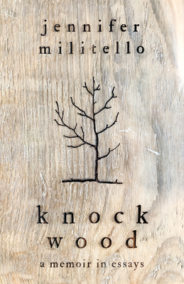 Knock Wood: A Memoir in Essays - Militello, Jennifer