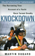 Knockdown: The Harrowing True Account of a Yacht Race Turned Deadly - Dugard, Martin