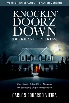 Knockin' Doorz Down (Derribando Puertas): Una historia sobre c?mo atravesar la oscuridad y lograr la redenci?n - Vieira, Carlos Eduardo