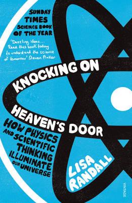 Knocking On Heaven's Door: How Physics and Scientific Thinking Illuminate our Universe - Randall, Lisa