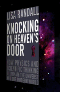 Knocking On Heaven's Door: How Physics and Scientific Thinking Illuminate the Universe and the Modern World