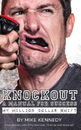 Knockout: A Manual for Success: My Million Dollar Shift
