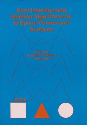 Knot Insertion and Deletion Algorithms for B-Spline Curves and Surfaces - Lyche, Tom (Editor)