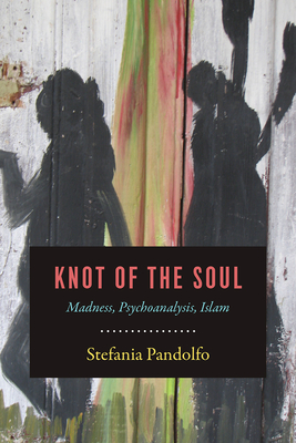 Knot of the Soul: Madness, Psychoanalysis, Islam - Pandolfo, Stefania