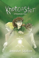 Knotcaster: A Threadcaster Story: A Prequel about Cat and Peter for Young Adult Readers