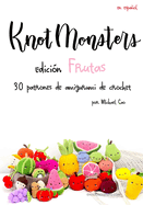 Knotmonsters Edicin Frutas: 30 patrones de amigurumi de crochet