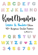 Knotmonsters: Letters & Numbers edition: 40+ Amigurumi Crochet Patterns