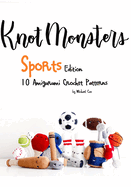 KnotMonsters: Sports edition: 10 Amigurumi Crochet Patterns