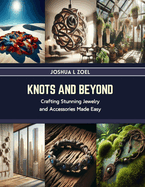 Knots and Beyond: Crafting Stunning Jewelry and Accessories Made Easy