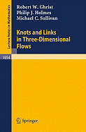 Knots and Links in Three-Dimensional Flows - Ghrist, Robert W, and Holmes, Philip J, and Sullivan, Michael C
