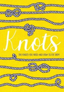 Knots: The Knots You Need And How To Tie Them