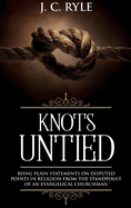 Knots Untied: Being Plain Statements on Disputed Points in Religion from the Standpoint of an Evangelical Churchman (Annotated)