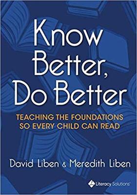 Know Better, Do Better: Teaching the Foundations So Every Child Can Read - Liben, Meredith, and Liben, David