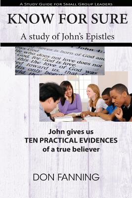 Know for Sure: John Gives Us Ten Practical Evidences of a True Believer - Fanning, Dr Don C