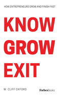 Know Grow Exit: How Entrepreneurs Grow and Finish Fast