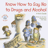 Know How to Say No to Drugs and Alcohol: A Kid's Guide