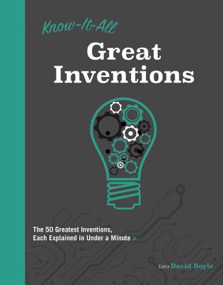 Know It All Great Inventions: The 50 Greatest Inventions, Each Explained in Under a Minute - Boyle, David